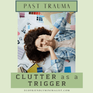 Image of a stressed out lady with both hands holding her face.  Titled Past Trauma, clutter as a trigger.